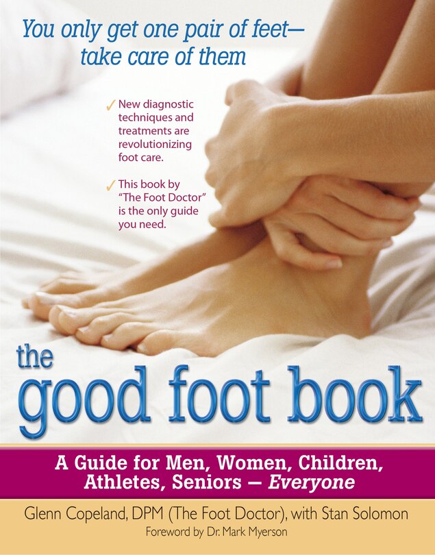 The Good Foot Book: A Guide for Men, Women, Children, Athletes, Seniors - Everyone