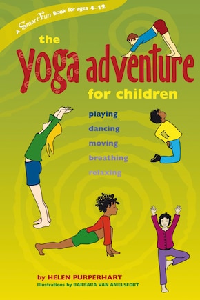 The Yoga Adventure for Children: Playing, Dancing, Moving, Breathing, Relaxing