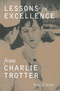 Front cover_Lessons In Excellence From Charlie Trotter