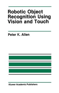 Front cover_Robotic Object Recognition Using Vision And Touch