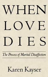 When Love Dies: The Process of Marital Disaffection