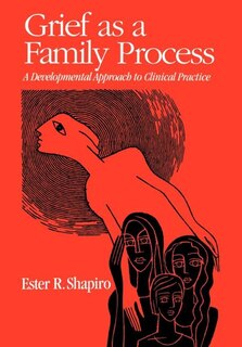 Grief as A Family Process: A Developmental Approach to Clinical Practice