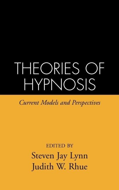 Theories of Hypnosis: Current Models and Perspectives