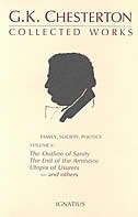 The Collected Works of G. K. Chesterton, Vol. 5: The Outline of Sanity, The End of The Armistice, The Appetite of Tyranny, Utopia of Usurers, and more
