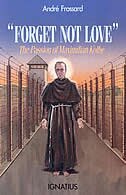 Forget Not Love: The Passion Of Maximilian Kolbe