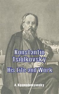 Front cover_Konstantin Tsiolkovsky His Life And Work
