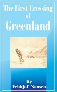 Front cover_The First Crossing of Greenland