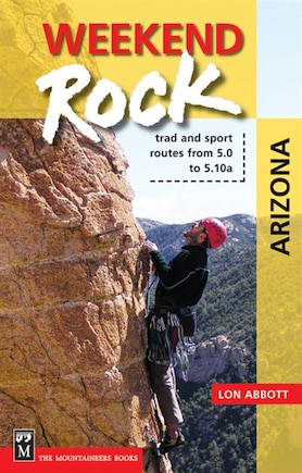 Weekend Rock Arizona: Trad & Sport Routes from 5.0 to 5.10a