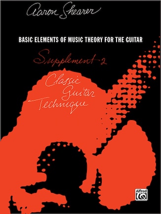 Classic Guitar Technique - Supplement 2: Basic Elements Of Music Theory For The Guitar