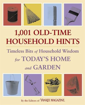 1,001 Old-time Household Hints: Timeless Bits of Household Wisdom for Today's Home and Garden