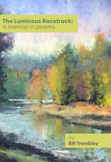 The Luminous Racetrack: A Memoir in Poems