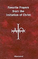 Favorite Prayers from Imitation of Christ: Arranged in Accord with the Liturgical Year and in Sense Lines for Easier Understanding and Use