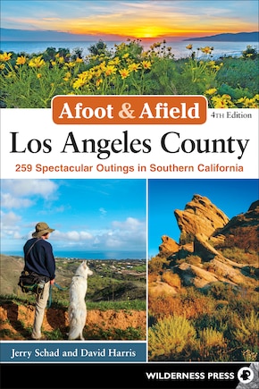 Afoot & Afield: Los Angeles County: 259 Spectacular Outings in Southern California