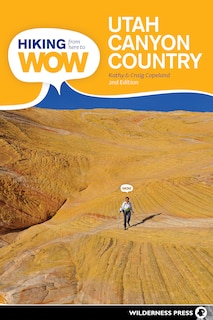 Front cover_Hiking From Here To Wow: Utah Canyon Country