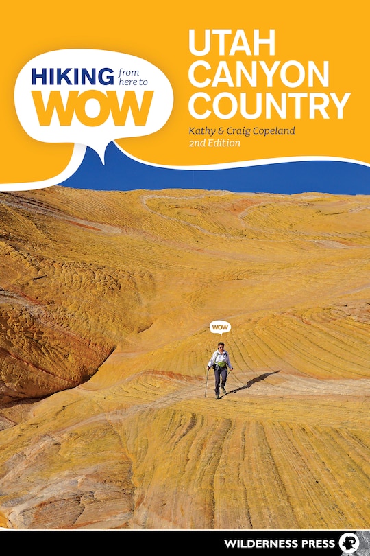 Front cover_Hiking From Here To Wow: Utah Canyon Country