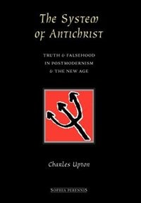 Couverture_The System of Antichrist: Truth and Falsehood in Postmodernism and the New Age
