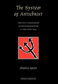 Couverture_The System of Antichrist: Truth and Falsehood in Postmodernism and the New Age