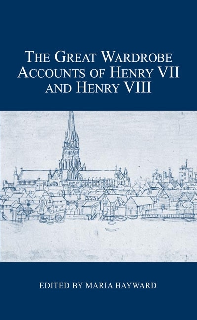 Couverture_The Great Wardrobe Accounts of Henry VII and Henry VIII