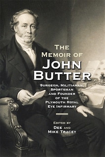 Front cover_The Memoir of John Butter: Surgeon, Militiaman, Sportsman and Founder of the Plymouth Royal Eye Infirmary