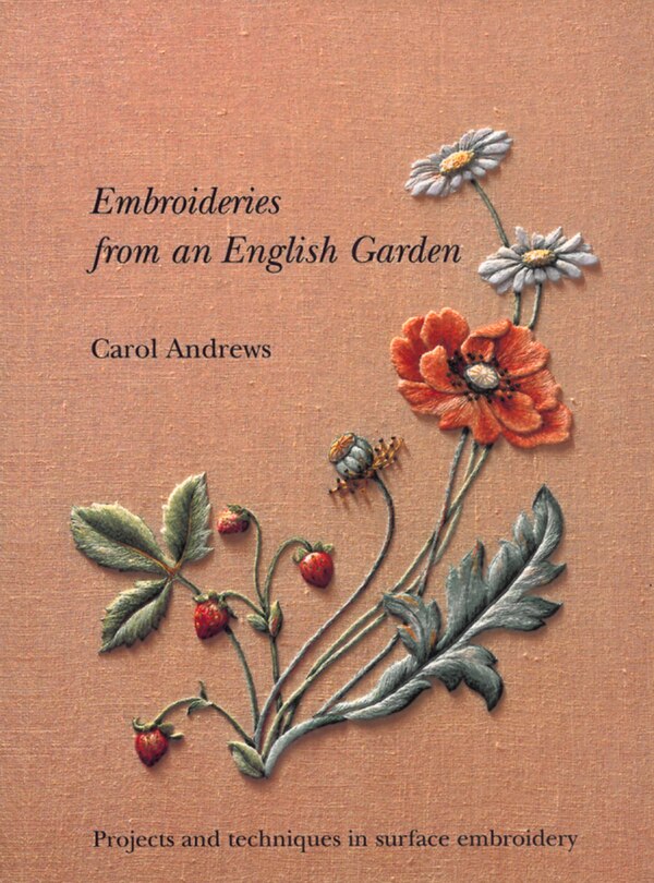 Embroideries From An English Garden: Projects And Techniques In Surface Embroideries