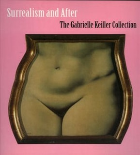 Surrealism and After: The Gabrielle Keiller Collection