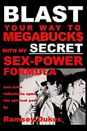 Blast Your Way To Megabuck$ With My Secret Sex-power Formula: ...and other reflections upon the spiritual path