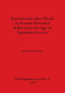 Front cover_Portraits and other Heads on Roman Historical Relief up to the Age of Septimius Severus
