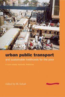 Urban Public Transport And Sustainable Livelihoods For The Poor: A Case Study, Karachi, Pakistan