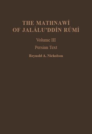 The Mathnawí of Jaláluʾddín Rúmí: Volume 3, Persian Text