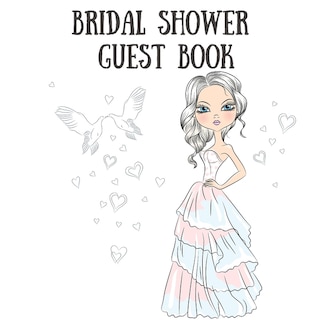 Bridal Shower Guest Book: Sign In Guest Book Write In Name Advice & Wishes Comments Memory Message Book
