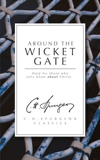 Around The Wicket Gate: Help For Those Who Only Know About Christ