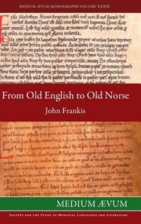 From Old English to Old Norse: A Study of Old English Texts Translated into Old Norse with an Edition of the English and Norse Versions of Ælfric's De Falsis Diis