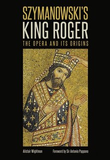 Front cover_Szymanowski's <I>King Roger</I>