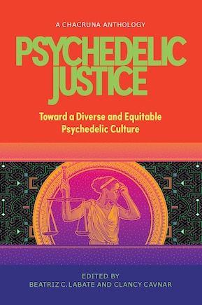 Psychedelic Justice: Toward A Diverse And Equitable Psychedelic Culture