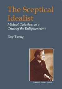 Couverture_The Sceptical Idealist: Michael Oakeshott As A Critic Of The Enlightenment