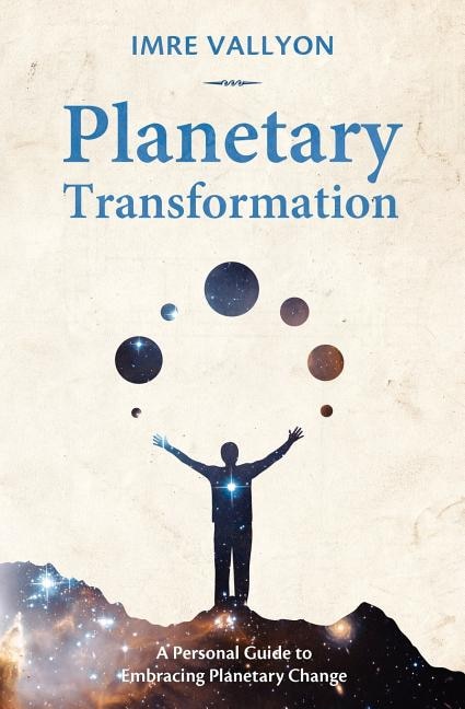 Planetary Transformation: A Personal Guide to Embracing Planetary Change