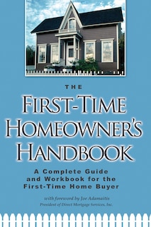 The First-Time Homeowners Handbook - A Complete Guide and Workbook for the First Time Home Buyer with Companion CD-ROM