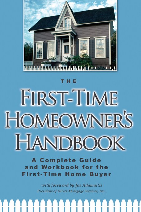 The First-Time Homeowners Handbook - A Complete Guide and Workbook for the First Time Home Buyer with Companion CD-ROM