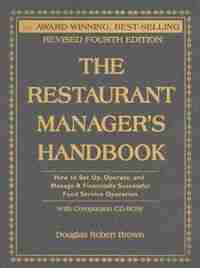 The Restaurant Managers Handbook: How to Set Up, Operate, and Manage a Financially Successful Food Service Operation: With Companion CD-ROM by Douglas Robert Brown
