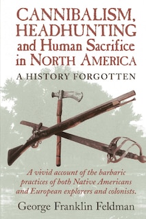 Front cover_Cannibalism, Headhunting  And Human Sacrifice In North America