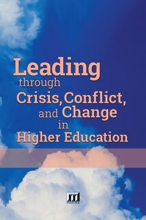 Front cover_Leading through Crisis, Conflict, and Change in Higher Education