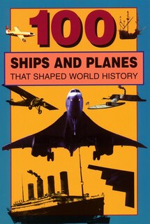 Couverture_100 Ships and Planes That Shaped World History