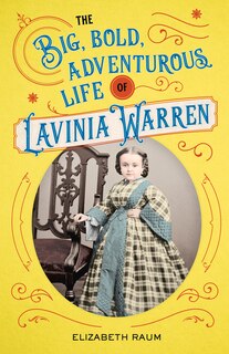 Couverture_The Big, Bold, Adventurous Life of Lavinia Warren