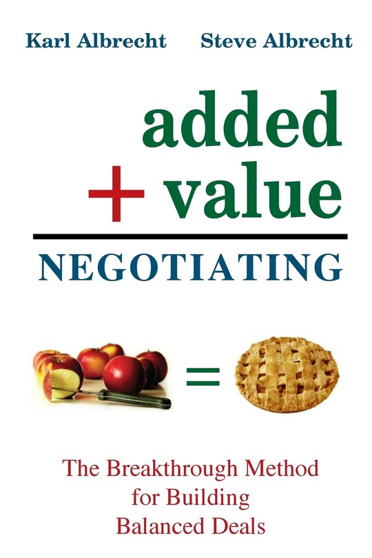 Added Value Negotiating: The Breakthrough Method for Building Better Deals