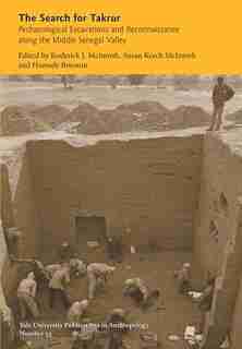 The Search For Takrur: Archaeological Excavations And Reconnaissance Along The Middle Senegal Valley by Roderick McIntosh
