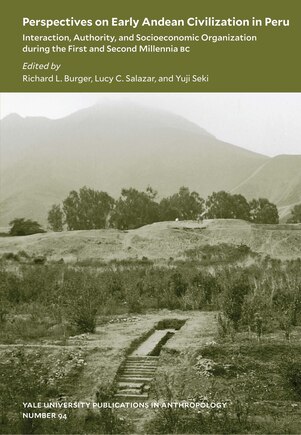 Perspectives On Early Andean Civilization In Peru: Interaction, Authority, And Socioeconomic Organization During The First And Second Millennia B.c.