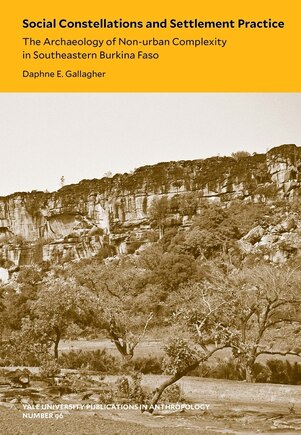 Social Constellations And Settlement Practice: The Archaeology Of Non-urban Complexity In Southeastern Burkina Faso