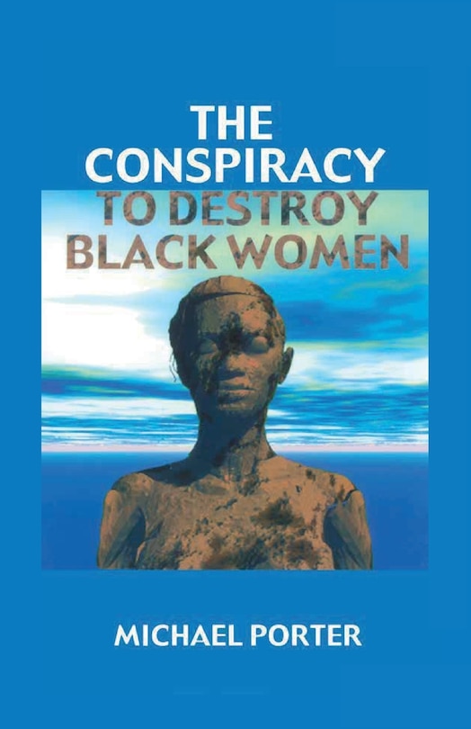 Front cover_The Conspiracy to Destroy Black Women