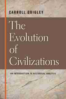 The EVOLUTION OF CIVILIZATIONS: An Introduction To Historical Analysis by Carroll Quigley