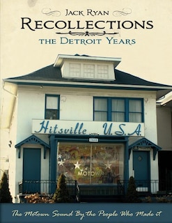 Recollections The Detroit Years: The Motown Sound By The People Who Made It